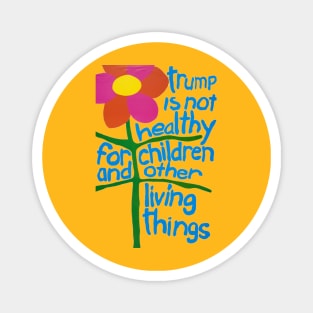 Trump Is Not Healthy For Children And Other Living Things Magnet